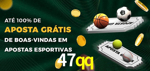 47qq Ate 100% de Aposta Gratis